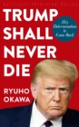 Trump Shall Never Die : His Determination to Come Back - eBook