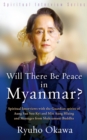 Will There Be Peace in Myanmar? : Spiritual Interviews with the Guardian Spirits of Aung San Suu Kyi and Gen. Min Aung Hlaing and Messages from Shakyamuni Buddha - eBook