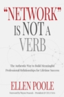 Network Is Not a Verb : The Authentic Way to Build Meaningful Professional Relationships - Book