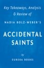 Accidental Saints : Finding God in All the Wrong People by Nadia Bolz-Weber | Key Takeaways, Analysis & Review - eBook
