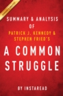 A Common Struggle : A Personal Journey Through the Past and Future of Mental Illness and Addiction by Patrick J. Kennedy and Stephen Fried | Summary & Analysis - eBook