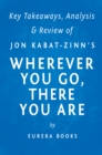 Wherever You Go, There You Are : Mindfulness Meditation in Everyday Life by Jon Kabat-Zinn | Key Takeaways, Analysis & Review - eBook