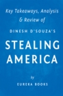 Stealing America : What My Experience with Criminal Gangs Taught Me about Obama, Hillary, and the Democratic Party by Dinesh D'Souza | Key Takeaways, Analysis & Review - eBook