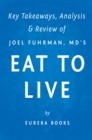 Eat to Live : The Amazing Nutrient-Rich Program for Fast and Sustained Weight Loss by Joel Fuhrman, MD | Key Takeaways, Analysis & Review - eBook