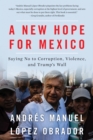 A New Hope For Mexico : Saying No to Corruption, Violence, and Trump's Wall - eBook