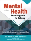 Mental Health: from Diagnosis to Delivery : How to Incorporate Effective Social Skills Teaching into Treatment Plans - Book