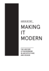 Making it Modern : The History of Modernism in Architecture of Design - eBook