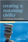 Creating and Sustaining Civility in Nursing Education, Second Edition - eBook
