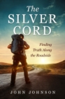 The Silver Cord : Finding Truth Along the Roadside - eBook
