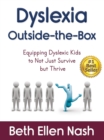 Dyslexia Outside-the-Box : Equipping Dyslexic Kids to Not Just Survive but Thriv - eBook