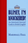Blimey, I'm Knackered! : An American's Survival Guide to British English - Book