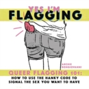 Yes I’m Flagging : Queer Flagging 101: How to Use The Hanky Code To Signal the - Book