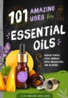 101 Amazing Uses for Essential Oils : Reduce Stress, Boost Memory, Repel Mosquitoes and 98 More! - eBook