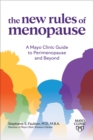 The New Rules of Menopause : A Mayo Clinic guide to perimenopause and beyond - Book