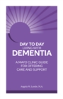 Day to Day: Living With Dementia : A Mayo Clinic Guide for Offering Care and Support - Book