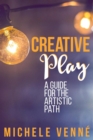 Creative Play: A Guide for the Artistic Path - eBook