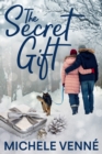 The Secret Gift : (A Small Town Second Chance Romantic Suspense Novella) - eBook