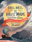 Heroes, Horses, and Harvest Moons Illustrated Reader : A Cornucopia of Best-Loved Poems - eBook