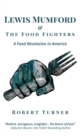 Lewis Mumford and The Food Fighters : A Food Revolution in America - eBook