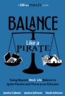 Balance Like a Pirate : Going beyond Work-Life Balance to Ignite Passion and Thrive as an Educator - eBook