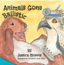 Animals Gone Ballistic - eBook