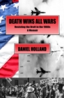 Death Wins All Wars : Resisting the Draft in the 1960s, a Memoir - eBook
