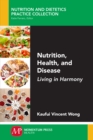 Nutrition, Health, and Disease : Living in Harmony - eBook