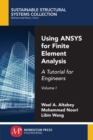Using ANSYS for Finite Element Analysis, Volume I : A Tutorial for Engineers - eBook