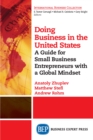 Doing Business in the United States : A Guide for Small Business Entrepreneurs with a Global Mindset - eBook