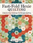 Fast-Fold Hexie Quilting : A Quick & Easy Technique for Hexagon Quilting - Book