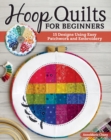 Hoop Quilts for Beginners : 15 Designs Using Easy Patchwork and Embroidery - Book