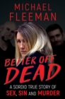 Better Off Dead : A Sordid True Story of Sex, Sin and Murder - eBook