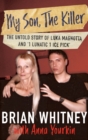 My Son, The Killer : The Untold Story of Luka Magnotta And '1 Lunatic 1 Ice Pick' - eBook