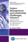 Project Management and Leadership Challenges, Volume I : Applying Project Management Principles for Organizational Transformation - eBook