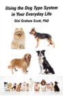 Using the Dog Type System in Your Everyday Life : Even More Ways to Gain Insight and Advice from Your Dogs - eBook