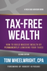Tax-Free Wealth : How to Build Massive Wealth by Permanently Lowering Your Taxes - eBook