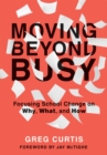 Moving Beyond Busy : Focusing School Change on Why, What, and How (Student-Centered Strategic Planning for School Improvement) - eBook