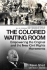 The Colored Waiting Room : Empowering the Original and the New Civil Rights Movements; Conversations Between an MLK Jr. Confidant and a Modern-Day Activist - eBook