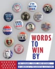 Words to Win By : The Slogans, Logos, and Designs of America's Presidential Elections - Book