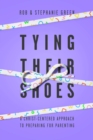 Tying Their Shoes : A Christ-Centered Approach to Preparing for Parenting - eBook