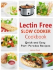 Lectrin Free Slow Cooker Cookbook : Quick and Easy Lectin-Free Recipes | Plant Paradox Cookbook - eBook