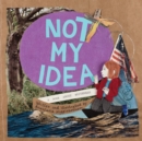 Not My Idea : A Book About Whiteness - Book