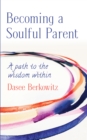 Becoming a Soulful Parent : A Path to the Wisdom Within - eBook