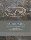 His Good Name : Essays on Identity and Self-Presentation in Ancient Egypt in Honor of Ronald J. Leprohon - eBook