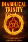 The Diabolical Trinity : Healing Religious Trauma from a Wrathful God, Tormenting Hell, and a Sinful Self - eBook