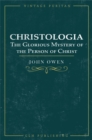 Christologia : The Glorious Mystery of the Person of Christ - eBook