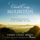 Climb Every Mountain : Finding God Faithful in the Journey of Life - eAudiobook