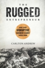 The Rugged Entrepreneur : What Every Disruptive Business Leader Should Know - Book