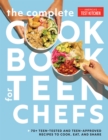 The Complete Cookbook for Teen Chefs : 75 Teen-Tested and Teen-Approved Recipes to Cook, Eat, and Share - Book