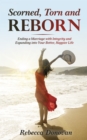 Scorned, Torn And Reborn : Ending a Marriage with Integrity and Expanding into Your Better, Happier Life - eBook